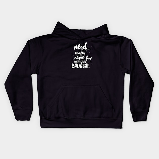 Nerd...ANOTHER name for intellectual BADASS!!! Kids Hoodie by JustSayin'Patti'sShirtStore